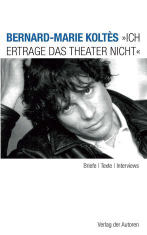 „Ich ertrage das Theater nicht“ von Koltès,  Bernard M, Voss,  Almuth