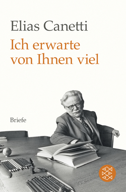 Ich erwarte von Ihnen viel von Canetti,  Elias, Hanuschek,  Sven, Wachinger,  Kristian