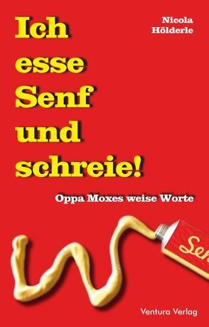 Ich esse Senf und schreie! von Hölderle,  Nicola