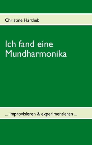 Ich fand eine Mundharmonika von Hartlieb,  Christine