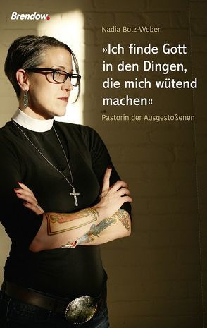 „Ich finde Gott in den Dingen, die mich wütend machen“ von Bolz-Weber,  Nadia, Brudereck,  Christina, Rendel,  Christian