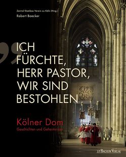 „Ich fürchte, Herr Pastor, wir sind bestohlen“ von Boecker,  Robert, Zentral-Dombau-Verein zu Köln