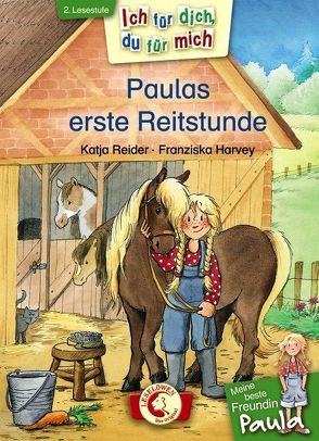 Ich für dich, du für mich – Meine beste Freundin Paula: Paulas erste Reitstunde von Harvey,  Franziska, Reider,  Katja