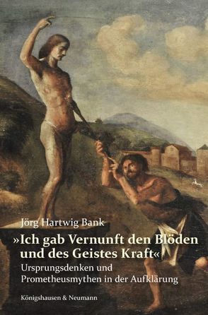 »Ich gab Vernunft den Blöden und des Geistes Kraft« von Bank,  Jörg Hartwig