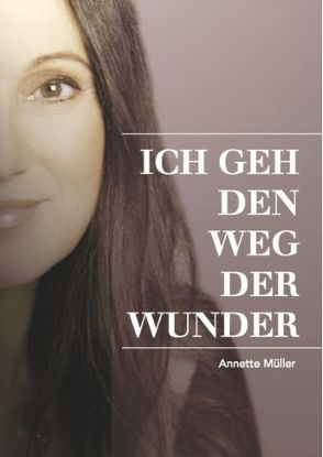 ICH GEH DEN WEG DER WUNDER von Klein,  Anja Katrin, Müller,  Annette, Oberhauser,  Anette, von Schelling,  Cornelia, Zylla,  Marianne