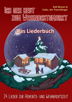 Ich geh heut zum Weihnachtsmarkt – 24 Lieder zur Advents- und Weihnachtszeit von Berg,  Carsten van den, Breuer,  Kati, Janetzko,  Stephen, Traumfänger,  Cattu der