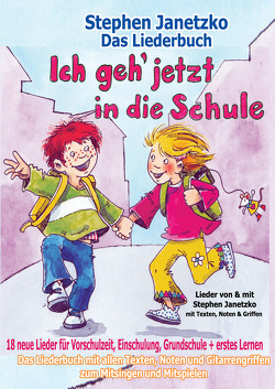 Ich geh jetzt in die Schule – 18 neue Lieder für Vorschulzeit, Einschulung, Grundschule und erstes Lernen von Janetzko,  Stephen