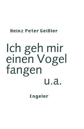 Ich geh mir einen Vogel fangen u.a. von Geißler,  Heinz Peter