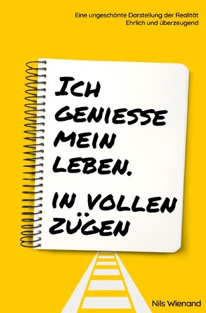 Ich genieße mein Leben. In vollen Zügen von Wienand,  Nils