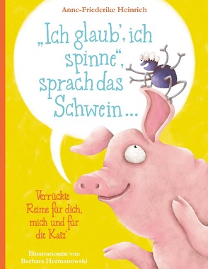 „Ich glaub‘, ich spinne“, sprach das Schwein … von Heinrich,  Anne-Friederike