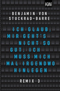 Ich glaub, mir geht’s nicht so gut, ich muss mich mal irgendwo hinlegen von Stuckrad-Barre,  Benjamin von