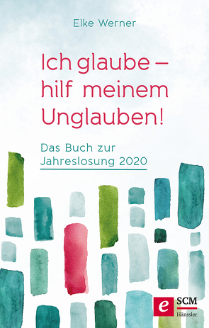 Ich glaube – hilf meinem Unglauben! von Werner,  Elke