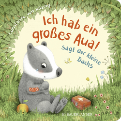 „Ich hab ein großes Aua“, sagt der kleine Dachs (Trost-Buch) von Kitzing,  Constanze von