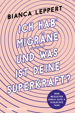 Ich hab‘ Migräne – Und was ist deine Superkraft? (4. überarbeitete Auflage) von Leppert,  Bianca