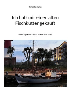 Ich hab mir einen alten Fischkutter gekauft von Samulat,  Peter