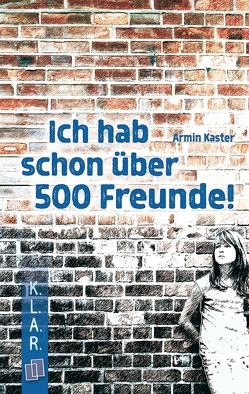 Ich hab schon über 500 Freunde! von Kaster,  Armin