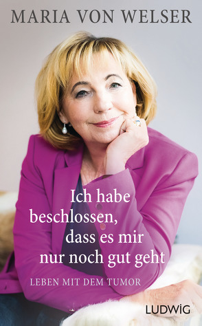 Ich habe beschlossen, dass es mir nur noch gut geht von Welser,  Maria von