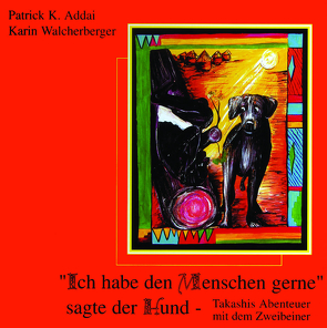 Ich habe den Menschen gerne sagte der Hund von Abgbo,  Momo, Addai,  Patrick K, Grzesiowski,  Jack, Walcherberger,  Karin