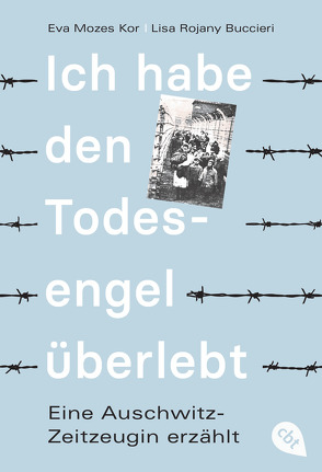 Ich habe den Todesengel überlebt – Eine Auschwitz-Zeitzeugin erzählt von Buccieri,  Lisa Rojany, Küper,  Barbara, Mozes Kor,  Eva