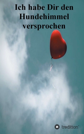 Ich habe Dir den Hundehimmel versprochen von Krause,  Gerlinde, Naar,  Koautorinnen: Angelika Welker,  Clarissa