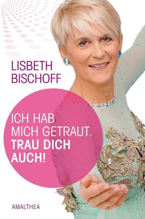 Ich habe mich getraut von Bischoff,  Lisbeth