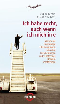 Ich habe recht, auch wenn ich mich irre von Aronson,  Elliot, Liebl,  Elisabeth, Tavris,  Carol