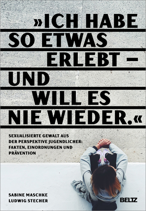 „Ich habe so etwas erlebt – und will es nie wieder“ von Maschke,  Sabine, Stecher,  Ludwig