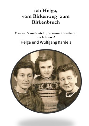 ich Helga, vom Birkenweg zum Birkenbruch von Kardels,  Wolfgang