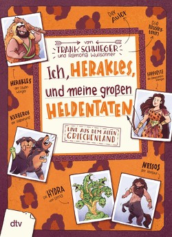 Ich, Herakles, und meine großen Heldentaten. Live aus dem alten Griechenland von Schwieger,  Frank, Wultschner,  Ramona