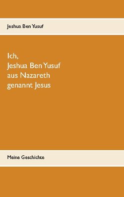 Ich, Jeshua Ben Yusuf aus Nazareth von Ben Yusuf,  Jeshua, Szebinski,  Valeria