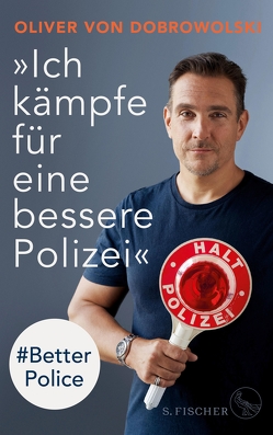 »Ich kämpfe für eine bessere Polizei« – #Better Police von Dobrowolski,  Oliver von