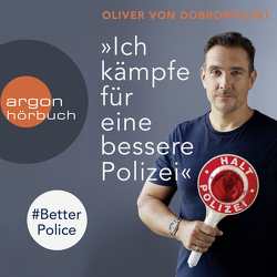 »Ich kämpfe für eine bessere Polizei« – #BetterPolice von Barenberg,  Richard, Dobrowolski,  Oliver von