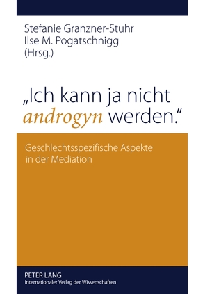 «Ich kann ja nicht androgyn werden.» von Granzner-Stuhr,  Stefanie, Pogatschnigg,  Ilse M.