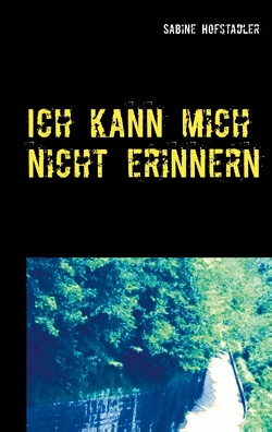 Ich kann mich nicht erinnern von Hofstadler,  Sabine