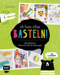 Ich kann schon basteln! Das Bastelbuch für Kinder ab 2 Jahren von Möller,  Stefanie