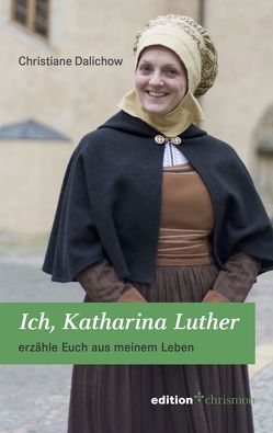 Ich, Katharina Luther von Dalichow,  Christiane
