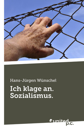 Ich klage an. Sozialismus. von Wünschel,  Hans-Jürgen
