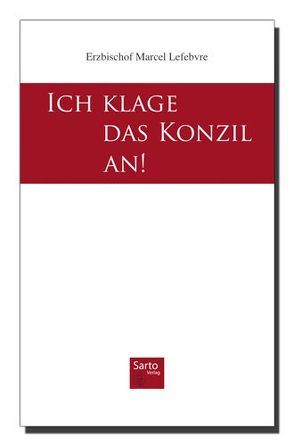 Ich klage das Konzil an! von Lefebvre,  Marcel