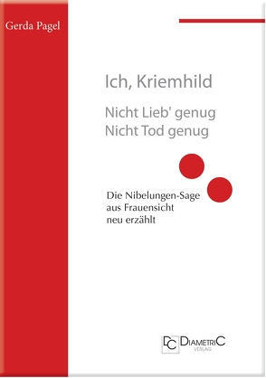 Ich, Kriemhild – Nicht Lieb‘ genug. Nicht Tod genug von Pagel,  Gerda