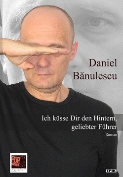 Ich küsse Dir den Hintern, geliebter Führer von Banulescu,  Daniel, Pop,  Traian, Wichner,  Ernest