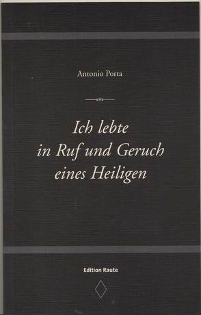 Ich lebte in Ruf und Geruch eines Heiligen von Ferber,  Christoph, Nuglisch,  David, Porta,  Antonio, Radtke,  Janusz, Traina,  Guiseppe, Wendland,  Holger