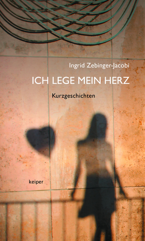 Ich lege mein Herz von Zebinger-Jacobi,  Ingrid