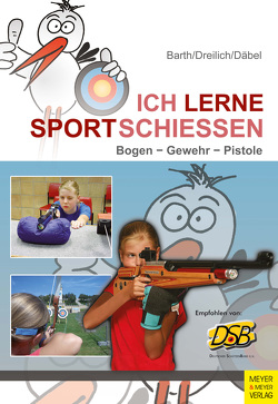 Ich lerne Sportschießen von Barth,  Katrin, Däbel,  Steffen, Dreilich,  Beate