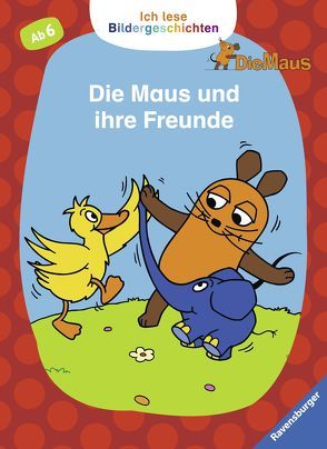 Ich lese Bildergeschichten Die Maus: Die Maus und ihre Freunde von WDR mediagroup licensing GmbH