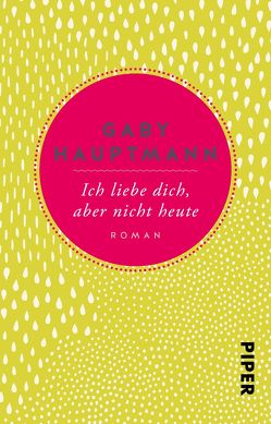 Ich liebe dich, aber nicht heute von Hauptmann,  Gaby