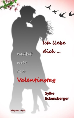 Ich liebe dich – nicht nur am Valentinstag von Eckensberger,  Sylke