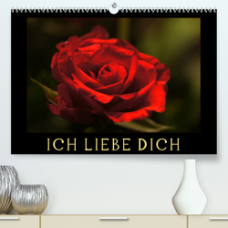 Ich liebe Dich (Premium, hochwertiger DIN A2 Wandkalender 2023, Kunstdruck in Hochglanz) von Kaden,  Cathrin