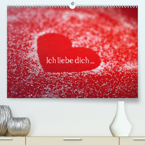 Ich liebe dich … (Premium, hochwertiger DIN A2 Wandkalender 2020, Kunstdruck in Hochglanz) von Eppele,  Klaus