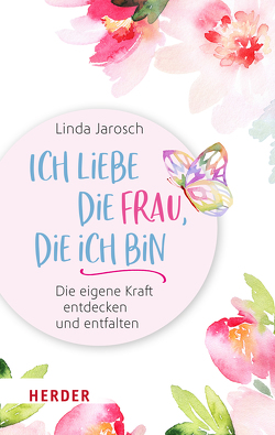 Ich liebe die Frau, die ich bin von Jarosch,  Linda