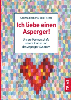 Ich liebe einen Asperger! von Fischer,  Bob, Fischer,  Corinna